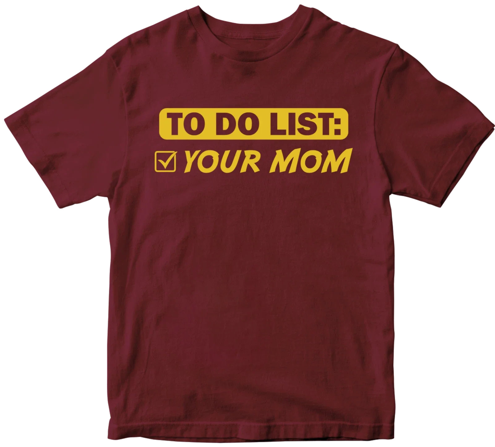 To Do List Your Mum T-shirt Cool Music Birthday Rude Offensive Sarcastic Gifts Unisex T-shirt, Sweatshirt, Hoodie, Long Sleeve Tee - T-Shirt, Sweatshirt, Hoodie