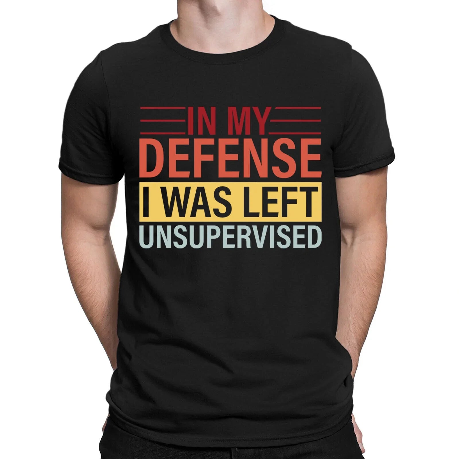 In My Defence I Was Left Unsupervised Funny Humor Novelty Mens T-Shirts Top #6ED Unisex T-shirt, Sweatshirt, Hoodie, Long Sleeve Tee - T-Shirt, Sweatshirt, Hoodie