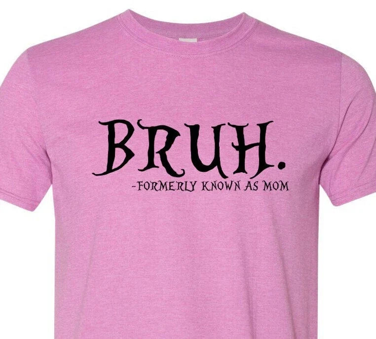 Bruh... Formally Known As Mom - Mothers Day - Soft - Fast Shipping - Unisex Unisex T-shirt, Sweatshirt, Hoodie, Long Sleeve Tee - T-Shirt, Sweatshirt, Hoodie