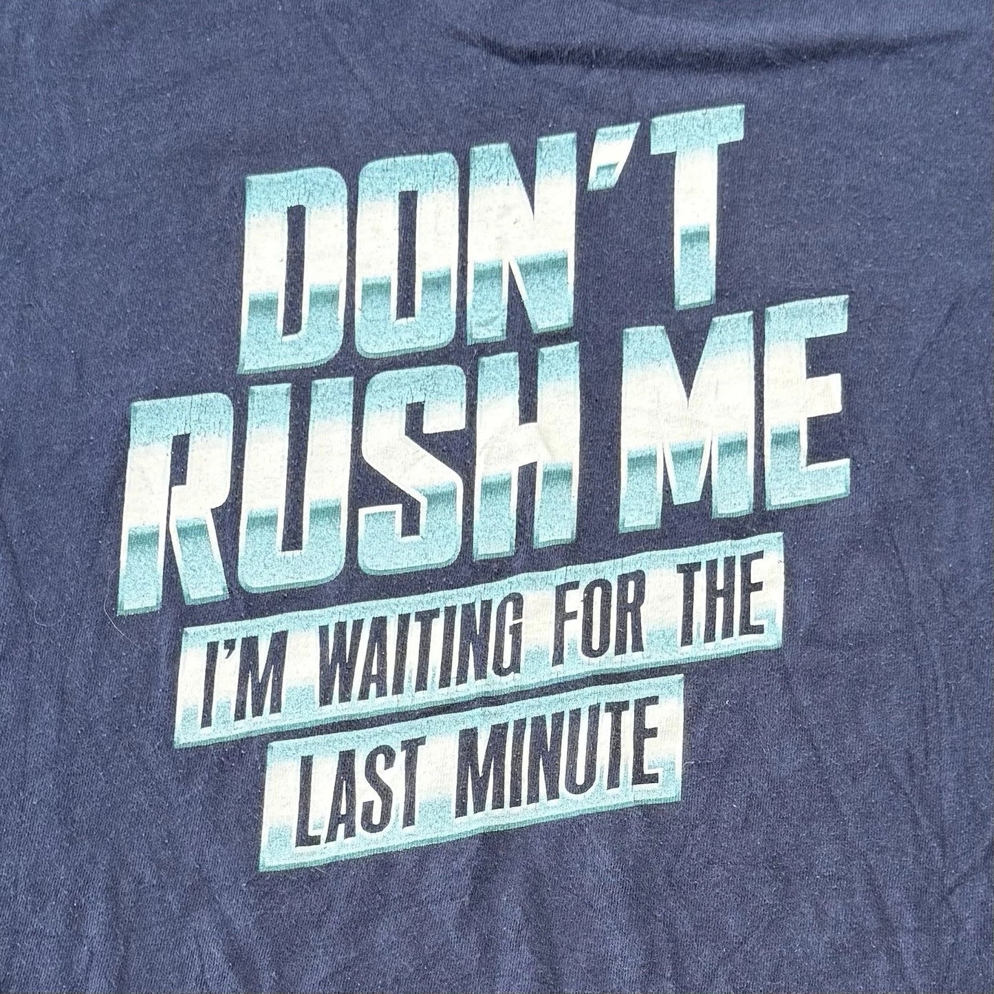 Mens Graphic T Shirt Blue M DON'T RUSH ME I'M WAITING FOR THE LAST MINUTE *READ* Unisex T-shirt, Sweatshirt, Hoodie, Long Sleeve Tee - T-Shirt, Sweatshirt, Hoodie
