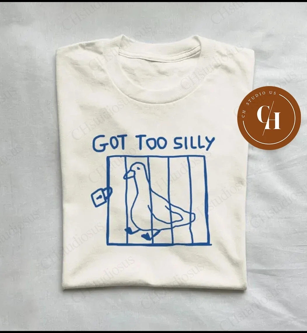 got too silly - unisex t shirt, meme t shirt, funny t shirt, silly goose Unisex T-shirt, Sweatshirt, Hoodie, Long Sleeve Tee - T-Shirt, Sweatshirt, Hoodie