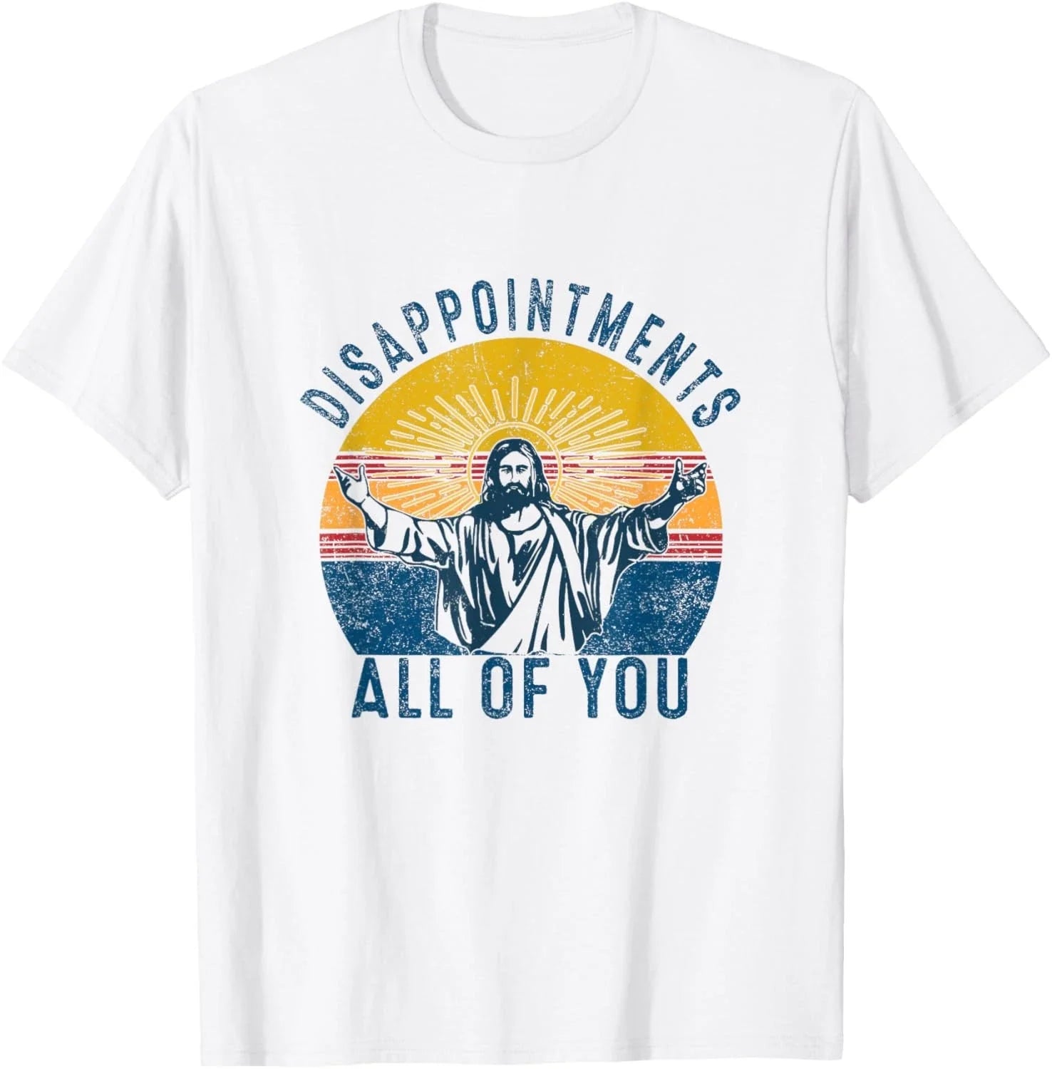 Disappointments Sarcastic All Of You Christian Jesus Funny T-Shirt Unisex T-shirt, Sweatshirt, Hoodie, Long Sleeve Tee - T-Shirt, Sweatshirt, Hoodie