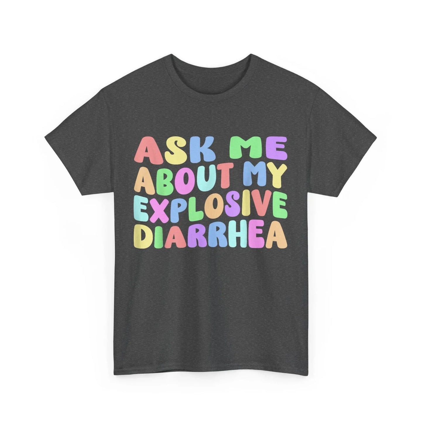 Sarcasm Ask Me About My Explosive Diarrhea Funny Saying T-shirt Unisex T-shirt, Sweatshirt, Hoodie, Long Sleeve Tee - T-Shirt, Sweatshirt, Hoodie