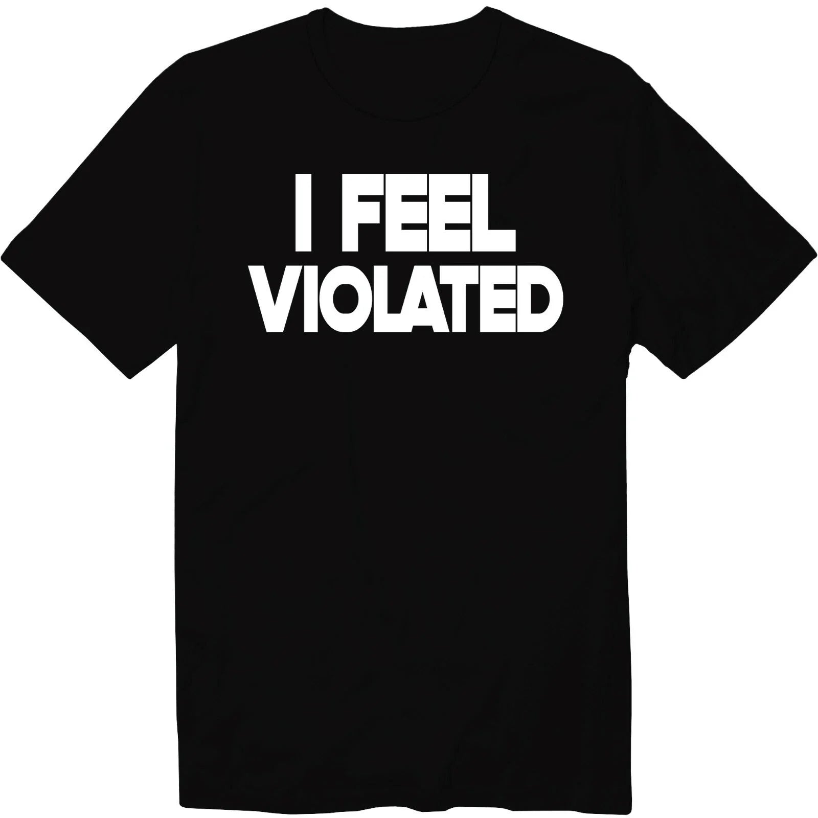 I Feel Violated Funny Unisex Crew Neck Graphic T-Shirt Funny Adult humor Shirt Unisex T-shirt, Sweatshirt, Hoodie, Long Sleeve Tee - T-Shirt, Sweatshirt, Hoodie