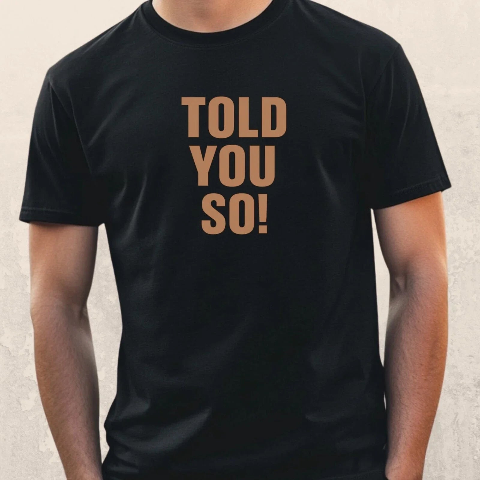 Mens Told You So Funny Motif Cotton T-Shirt Size XS to 5XL Unisex T-shirt, Sweatshirt, Hoodie, Long Sleeve Tee - T-Shirt, Sweatshirt, Hoodie