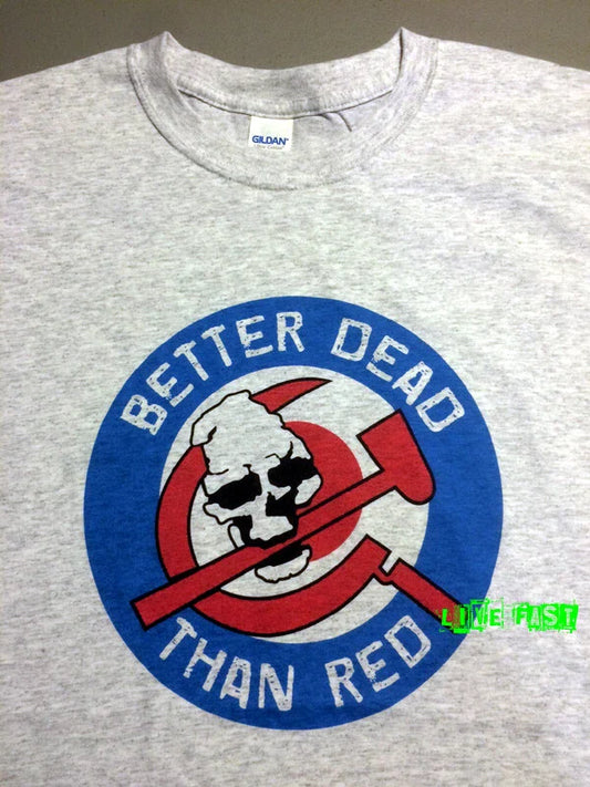 ANTI COMMUNIST T SHIRT BETTER DEAD THAN RED AGAINST COMMUNISM cold war patriot Unisex T-shirt, Sweatshirt, Hoodie, Long Sleeve Tee - T-Shirt, Sweatshirt, Hoodie