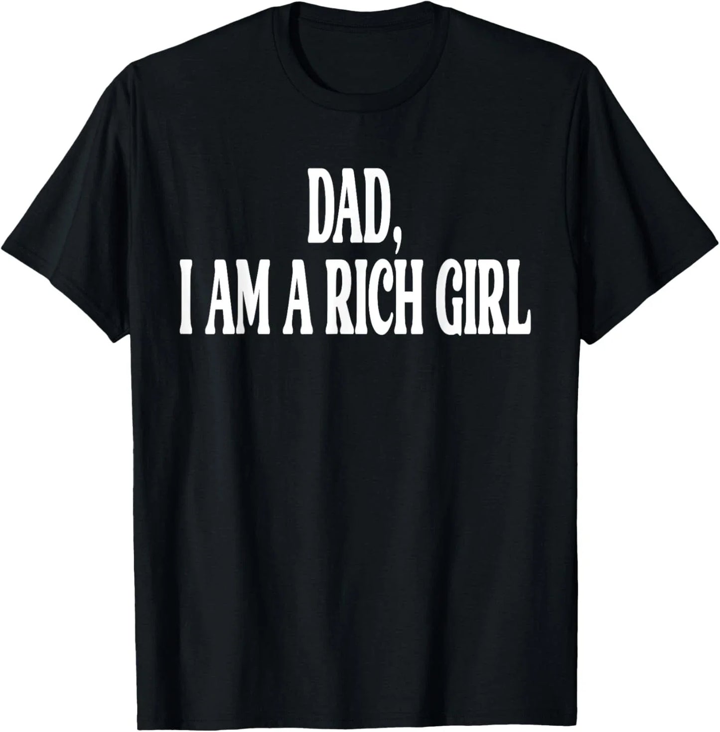 Dad I Am a Rich Girl Funny Family Joke for Men Women  Unisex T-Shirt Unisex T-shirt, Sweatshirt, Hoodie, Long Sleeve Tee - T-Shirt, Sweatshirt, Hoodie