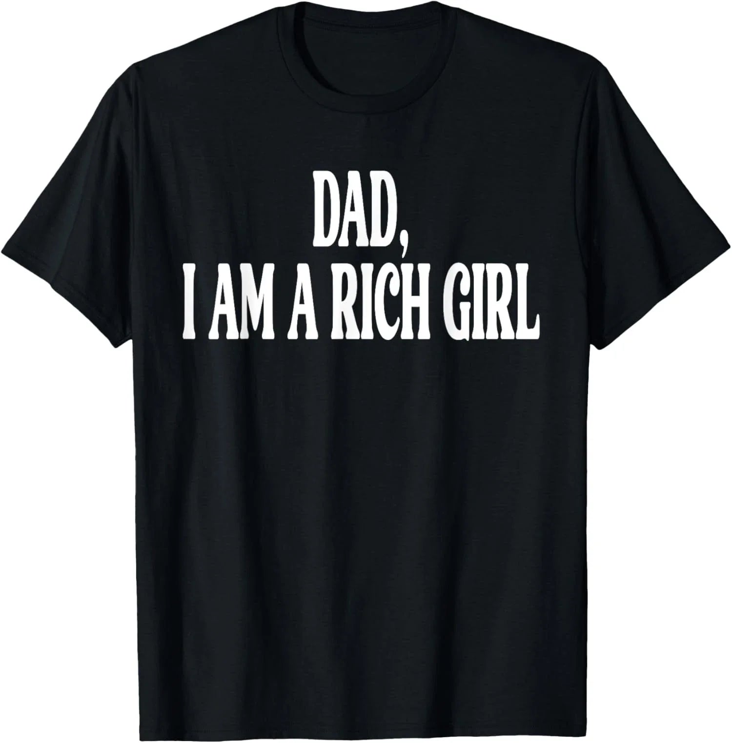 Dad I Am a Rich Girl Funny Family Joke for Men Women  Unisex T-Shirt Unisex T-shirt, Sweatshirt, Hoodie, Long Sleeve Tee - T-Shirt, Sweatshirt, Hoodie