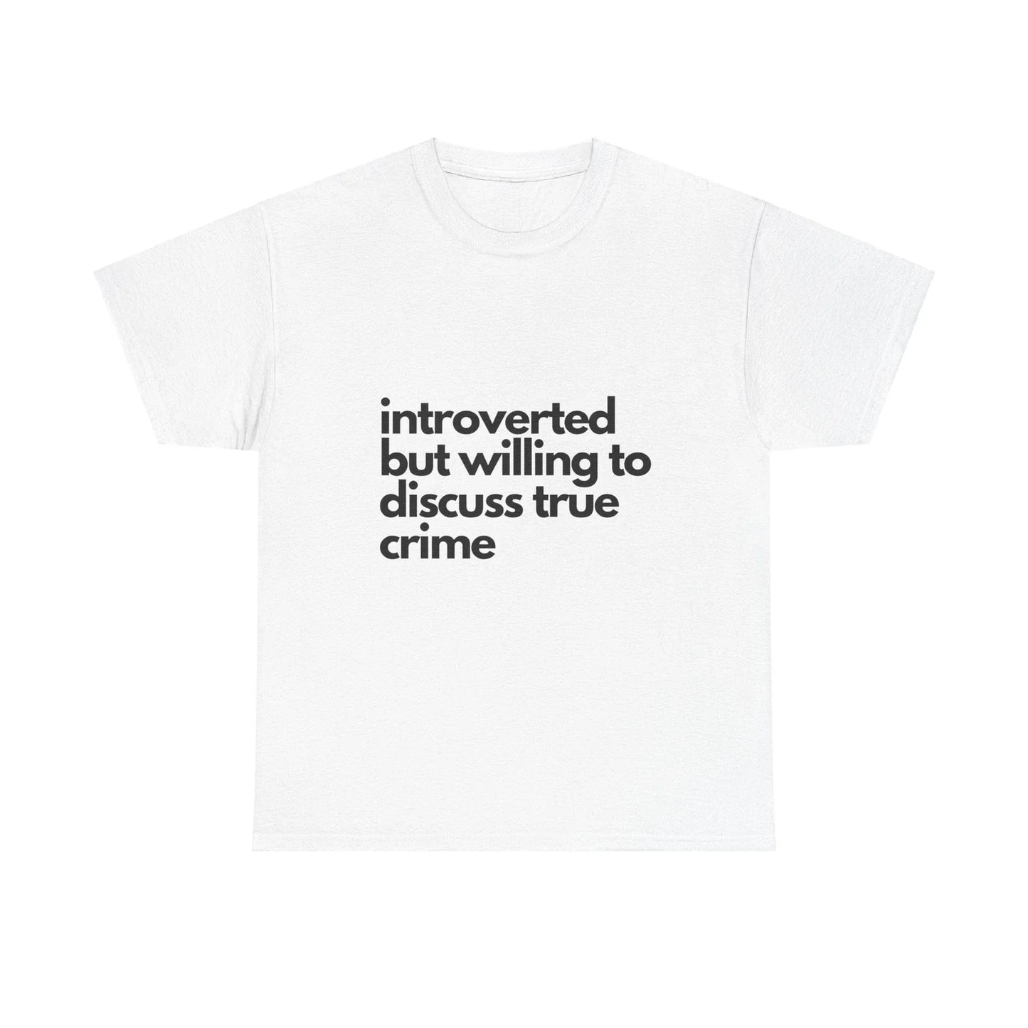 introverted but willing to discuss true crime T-Shirt Unisex T-shirt, Sweatshirt, Hoodie, Long Sleeve Tee - T-Shirt, Sweatshirt, Hoodie
