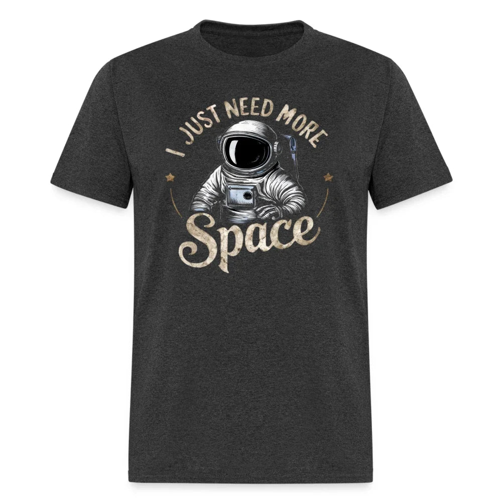 I Just Need More Space (Sarcastic Astronaut) T-Shirt Unisex T-shirt, Sweatshirt, Hoodie, Long Sleeve Tee - T-Shirt, Sweatshirt, Hoodie
