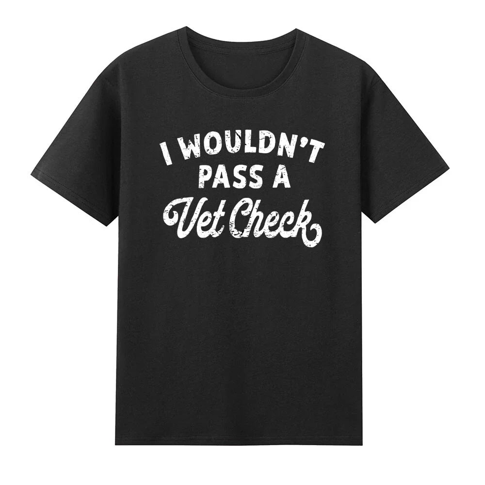 I Wouldn't Pass A Vet Check Funny Vet Sarcastic Riding Saying T-Shirt Unisex T-shirt, Sweatshirt, Hoodie, Long Sleeve Tee - T-Shirt, Sweatshirt, Hoodie