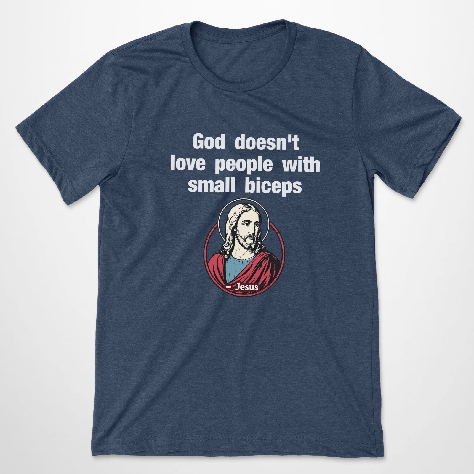 Funny Gym Jesus T Shirt God Doesnt Love People With Small Biceps Lifting Tee Unisex T-shirt, Sweatshirt, Hoodie, Long Sleeve Tee - T-Shirt, Sweatshirt, Hoodie