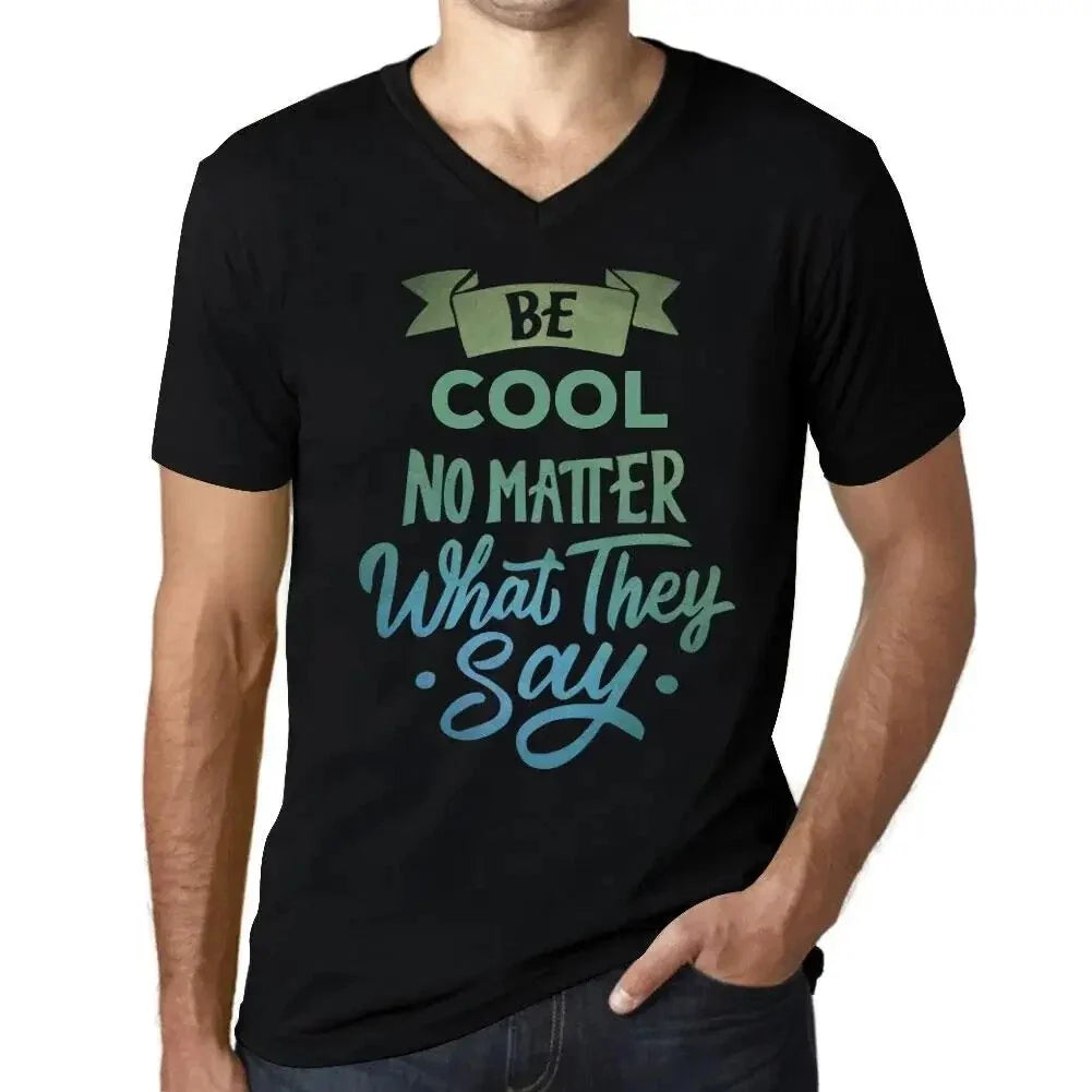 Men's Graphic T-Shirt V Neck Be Cool No Matter What They Say Eco-Friendly Unisex T-shirt, Sweatshirt, Hoodie, Long Sleeve Tee - T-Shirt, Sweatshirt, Hoodie