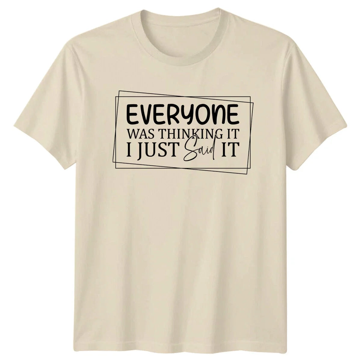 Everyone Was Thinking It I Just Said It Funny Quote Slogan T-Shirt Unisex T-shirt, Sweatshirt, Hoodie, Long Sleeve Tee - T-Shirt, Sweatshirt, Hoodie