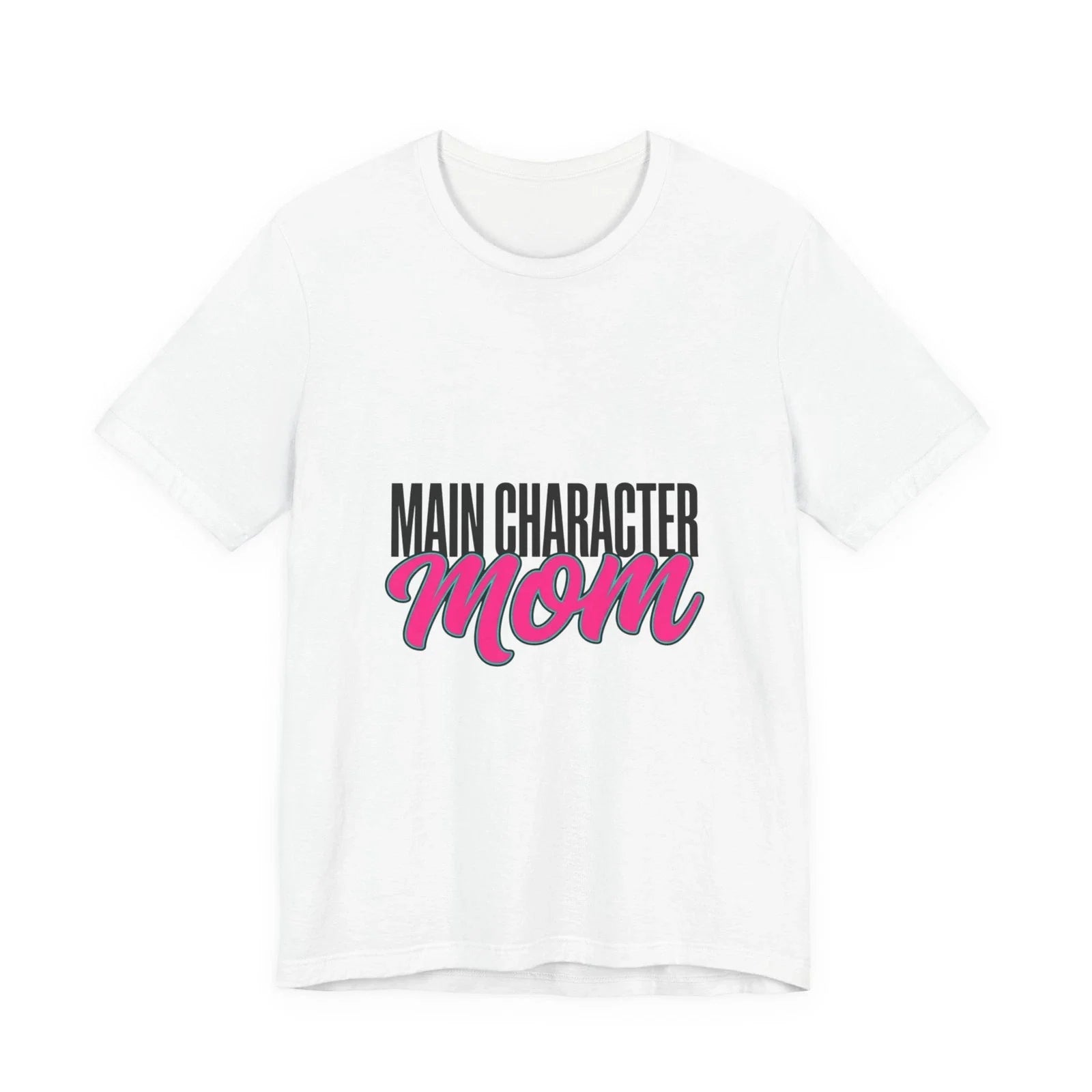 Main Character Mom Tee | Mothers Day Shirt, Minimal Typographic Mom Unisex T-shirt, Sweatshirt, Hoodie, Long Sleeve Tee - T-Shirt, Sweatshirt, Hoodie