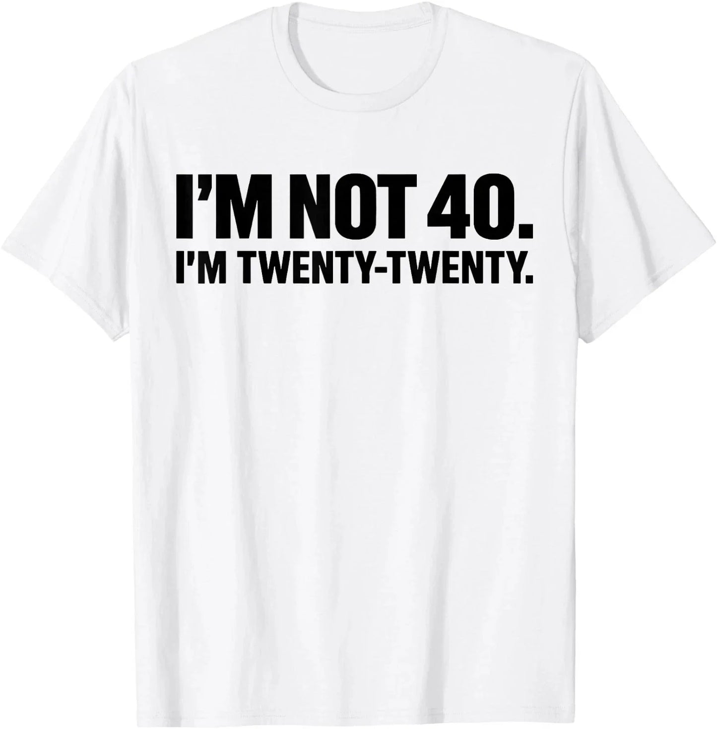I'm not 40 I'm Twenty Twenty T-Shirt Trendy Shirt Gift For Family shirt Unisex T-shirt, Sweatshirt, Hoodie, Long Sleeve Tee - T-Shirt, Sweatshirt, Hoodie