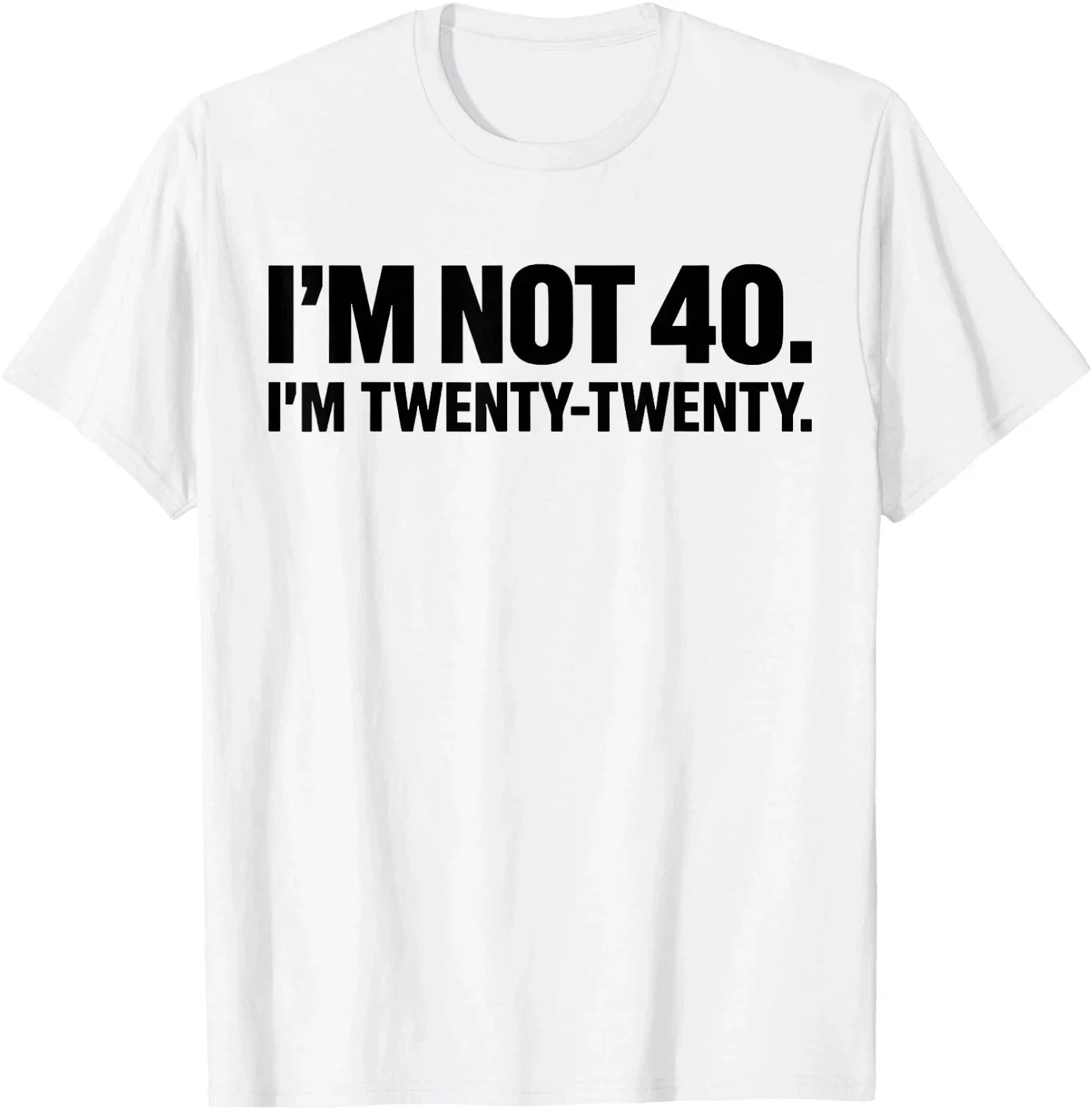 I'm not 40 I'm Twenty Twenty T-Shirt Trendy Shirt Gift For Family shirt Unisex T-shirt, Sweatshirt, Hoodie, Long Sleeve Tee - T-Shirt, Sweatshirt, Hoodie