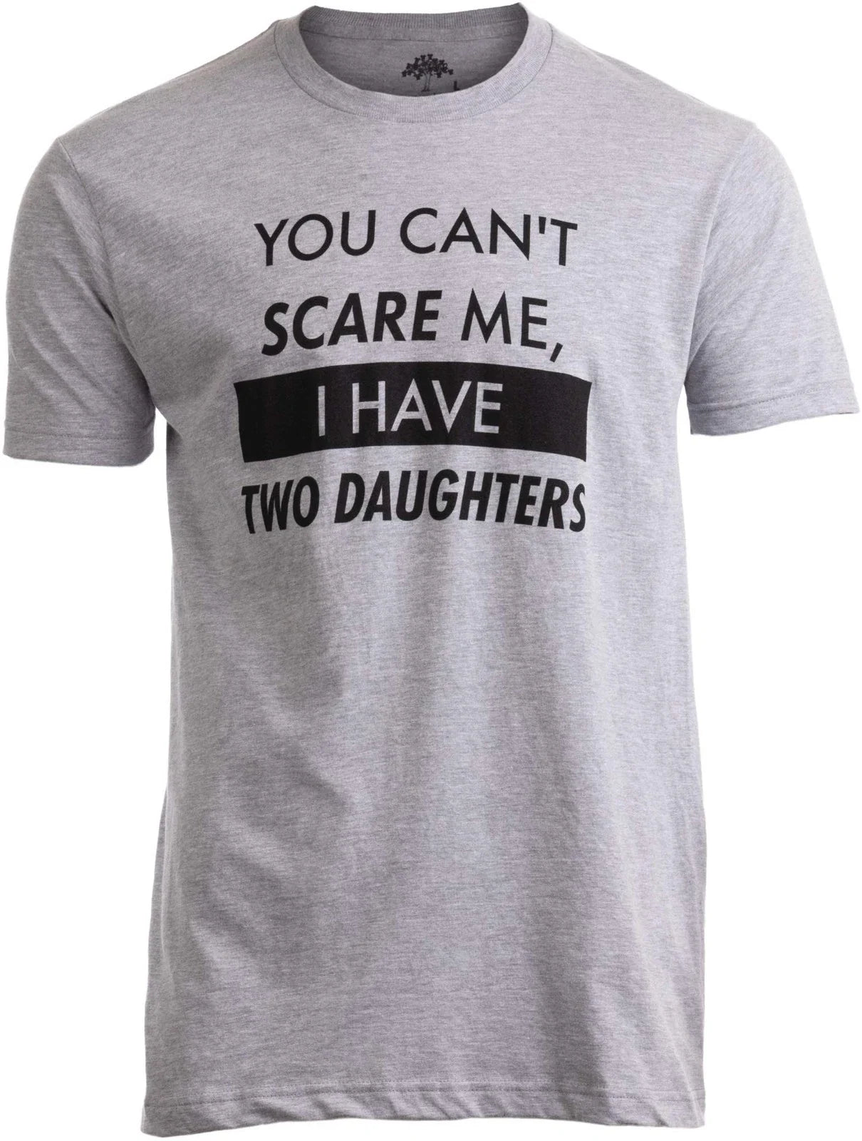You Can't Scare Me, I Have Two Daughters - Funny Dad Daddy Cute Joke Men T-Sh... Unisex T-shirt, Sweatshirt, Hoodie, Long Sleeve Tee - T-Shirt, Sweatshirt, Hoodie