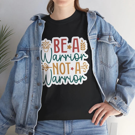 Be A Warrior Not A Warrior T-Shirt - Clever Wordplay Tee for Funny People Unisex T-shirt, Sweatshirt, Hoodie, Long Sleeve Tee - T-Shirt, Sweatshirt, Hoodie
