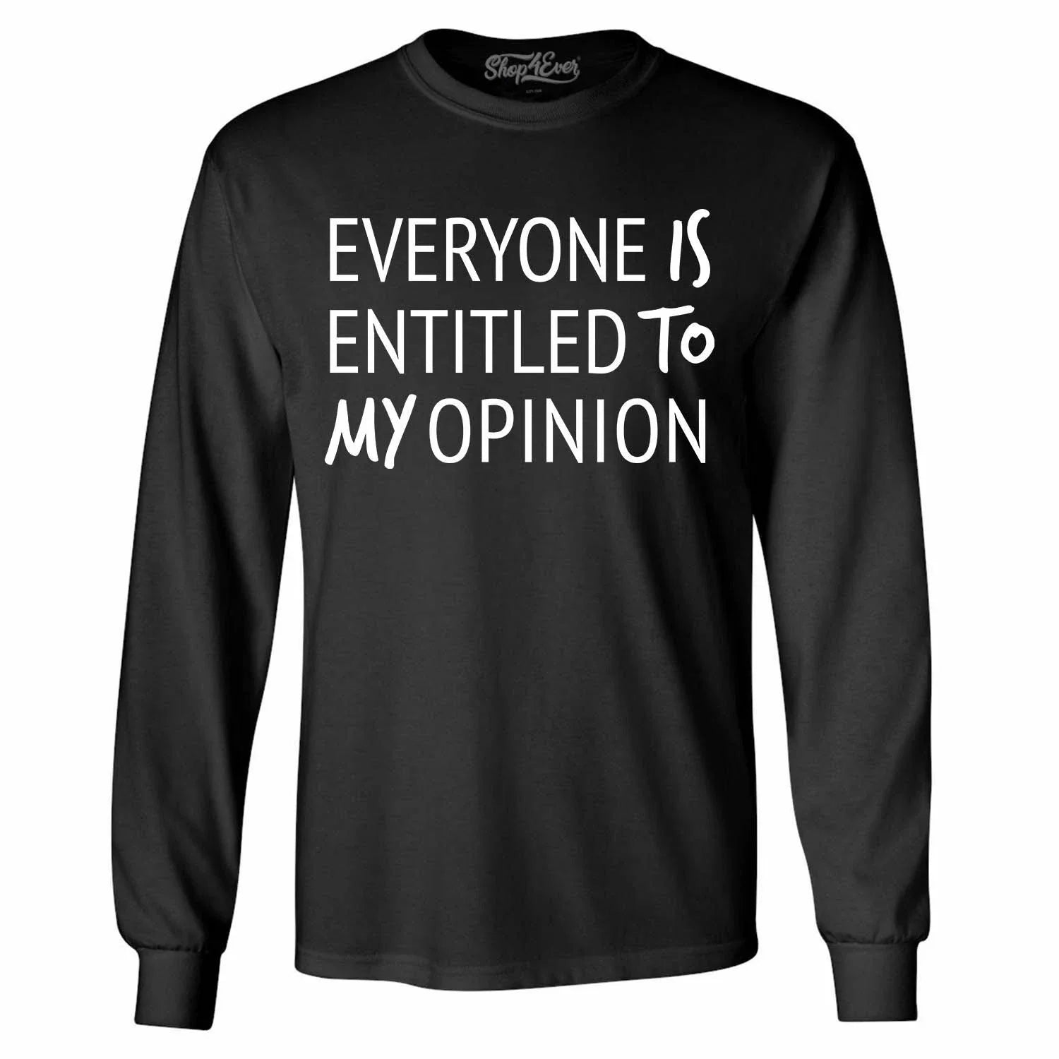 Everyone Is Entitled To My Opinion Long Sleeve Funny Sarcastic Shirts Unisex T-shirt, Sweatshirt, Hoodie, Long Sleeve Tee - T-Shirt, Sweatshirt, Hoodie