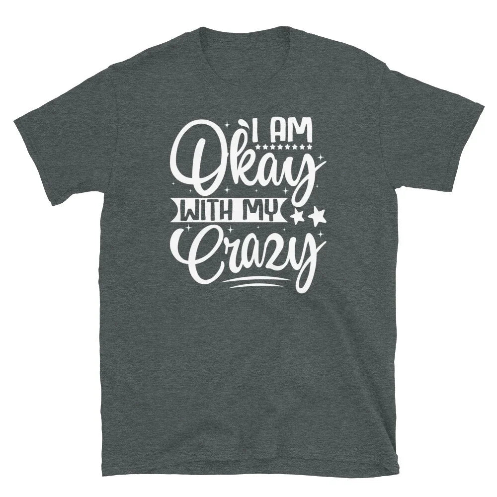 Im Ok With My Crazy Self Confidence Sarcastic Short-Sleeve Unisex T-Shirt Unisex T-shirt, Sweatshirt, Hoodie, Long Sleeve Tee - T-Shirt, Sweatshirt, Hoodie