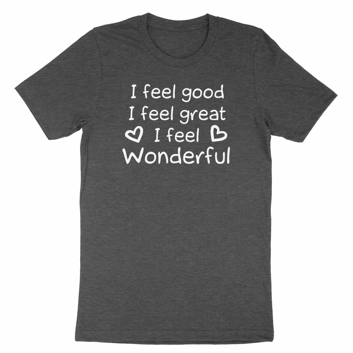 I Feel Good I Feel Great I Feel Wonderful Shirt Funny Unisex T-Shirt Bob Quote Unisex T-shirt, Sweatshirt, Hoodie, Long Sleeve Tee - T-Shirt, Sweatshirt, Hoodie
