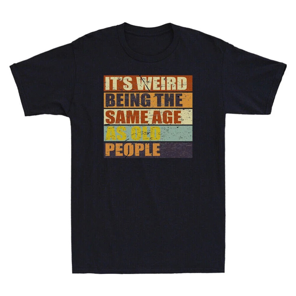 It's Weird Being The Same Age As Old People Funny Quote Gift Retro Men's T-Shirt Unisex T-shirt, Sweatshirt, Hoodie, Long Sleeve Tee - T-Shirt, Sweatshirt, Hoodie
