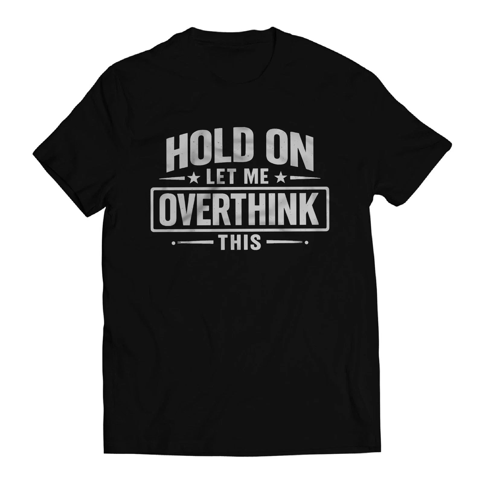 Hold On Let Me Overthink This Shirt, Funny Overthinking Tee, Anxiety Humor Shirt Unisex T-shirt, Sweatshirt, Hoodie, Long Sleeve Tee - T-Shirt, Sweatshirt, Hoodie