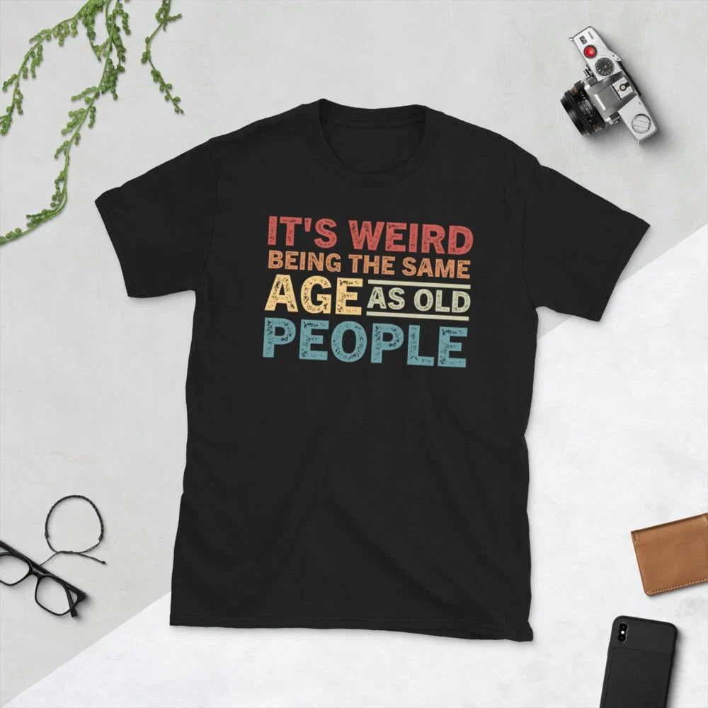 It's Weird Being The Same Age As Old People Retro Short-Sleeve Unisex T-Shirt Unisex T-shirt, Sweatshirt, Hoodie, Long Sleeve Tee - T-Shirt, Sweatshirt, Hoodie