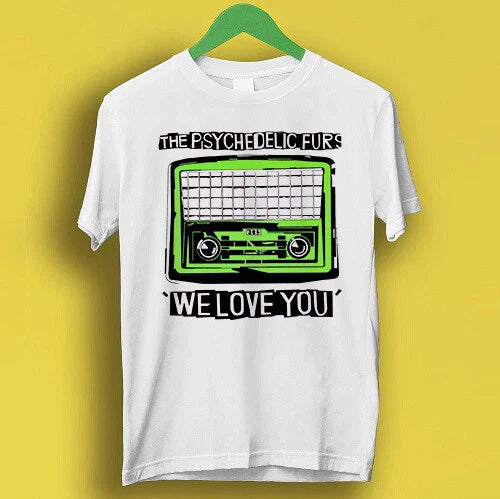 The Psychedelic Furs Hipster Unisex  We Love You Rock Gift Tee T Shirt P1625 Unisex T-shirt, Sweatshirt, Hoodie, Long Sleeve Tee - T-Shirt, Sweatshirt, Hoodie