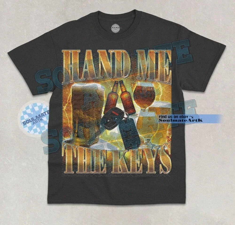 Hand Me The Keys T-Shirt Funny Drinking Racing Vehicle Joke Meme Graphic Shirt Unisex T-shirt, Sweatshirt, Hoodie, Long Sleeve Tee - T-Shirt, Sweatshirt, Hoodie