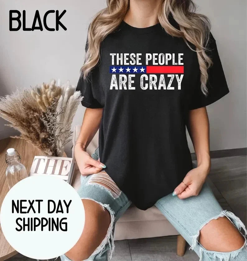 These People Are Crazy T-Shirt, Sarcastic Humor Gift, Funny Introvert Graphic Te Unisex T-shirt, Sweatshirt, Hoodie, Long Sleeve Tee - T-Shirt, Sweatshirt, Hoodie
