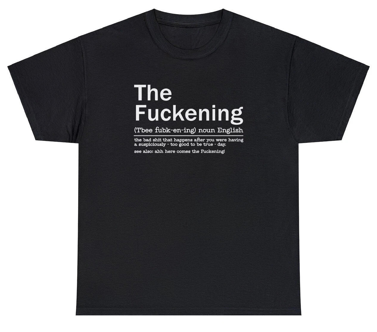 The Fuckening T Shirt Sarcastic Funny Sayings Swearing Gift Humor Joke Tee Unisex T-shirt, Sweatshirt, Hoodie, Long Sleeve Tee - T-Shirt, Sweatshirt, Hoodie