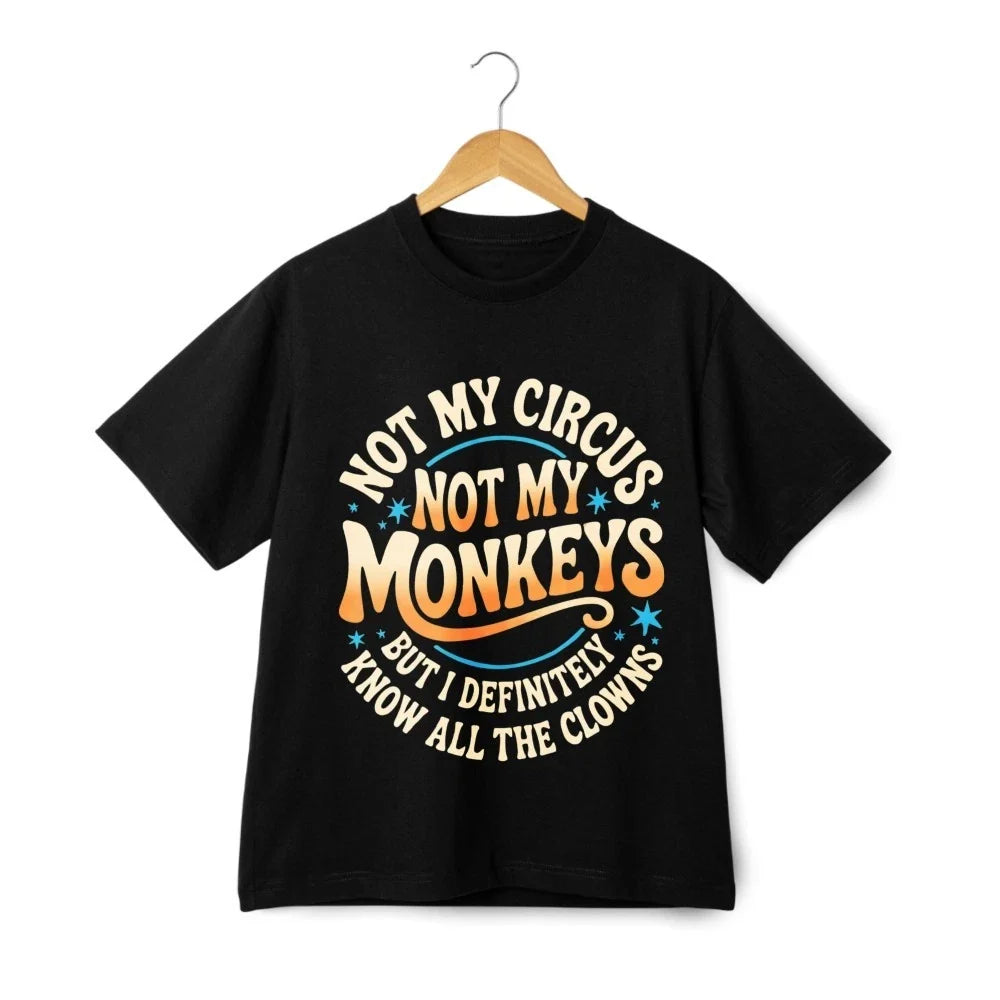 Not My Circus Not My Monkeys Funny Quote T-Shirt Humor Tee Casual Streetwear Unisex T-shirt, Sweatshirt, Hoodie, Long Sleeve Tee - T-Shirt, Sweatshirt, Hoodie