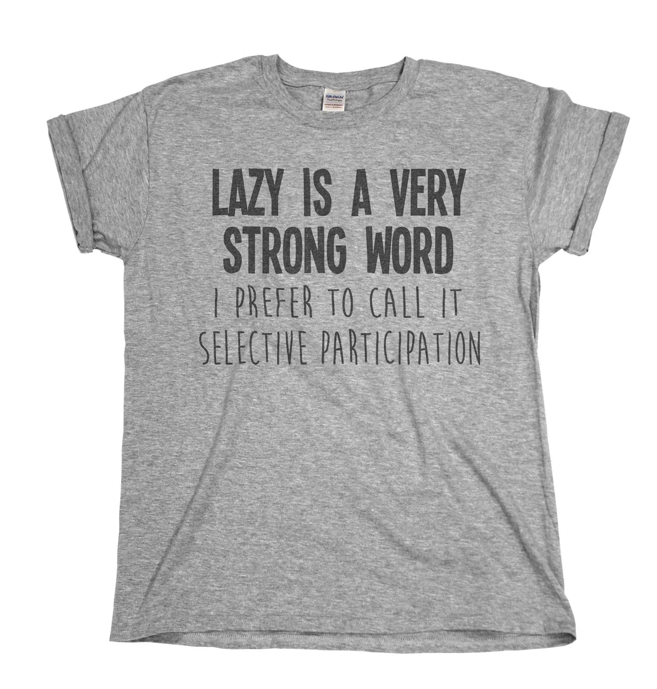 Lazy Is A Very Strong Word MENS Womens  T-Shirt Novelty Slogan Joke Tee Unisex T-shirt, Sweatshirt, Hoodie, Long Sleeve Tee - T-Shirt, Sweatshirt, Hoodie