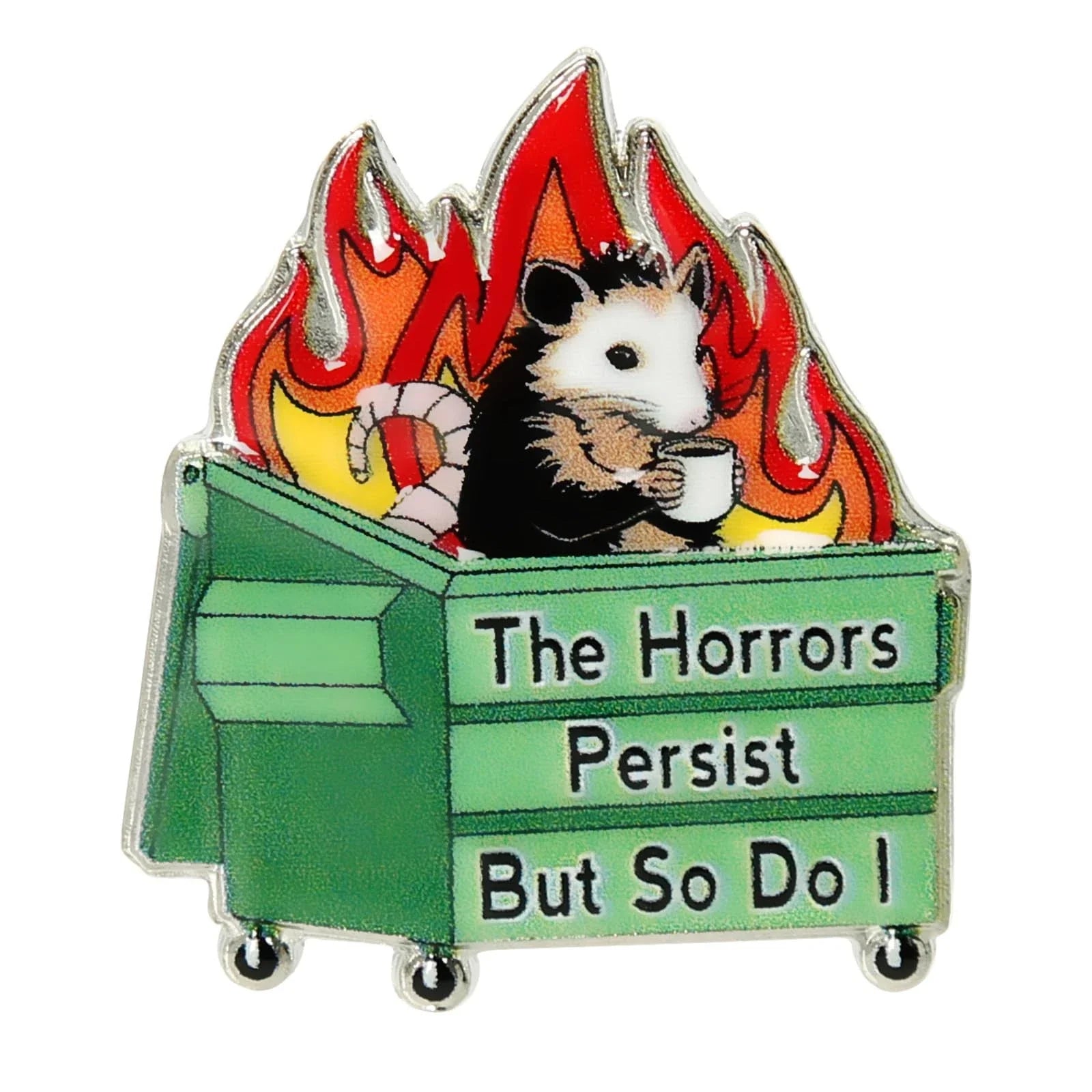 Funny Dumpster Fire Enamel Pins, Fashion Cute The Horrors Persist But So Do I... Unisex T-shirt, Sweatshirt, Hoodie, Long Sleeve Tee - T-Shirt, Sweatshirt, Hoodie
