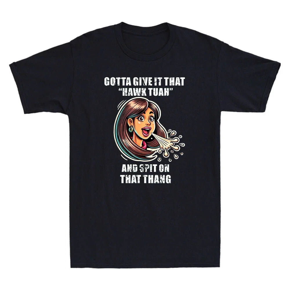 Gotta Give It That Hawk Tuah Spit On That Thang Funny Meme Quote Unisex T-Shirt Unisex T-shirt, Sweatshirt, Hoodie, Long Sleeve Tee - T-Shirt, Sweatshirt, Hoodie