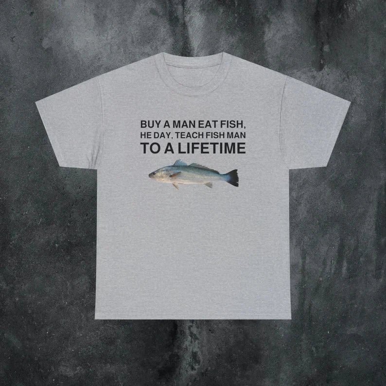 Buy a Man Eat Fish Funny Meme Shirt Sarcastic Gen Z Tee Unisex T-shirt, Sweatshirt, Hoodie, Long Sleeve Tee - T-Shirt, Sweatshirt, Hoodie