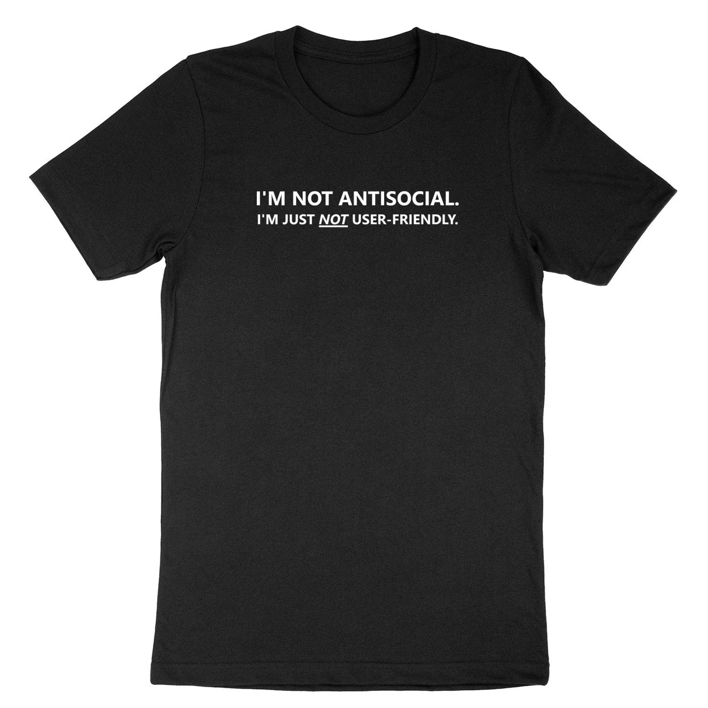 I'm Not Antisocial Im Just Not User-Friendly Shirt Funny Humor Sarcastic T-Shirt Unisex T-shirt, Sweatshirt, Hoodie, Long Sleeve Tee - T-Shirt, Sweatshirt, Hoodie