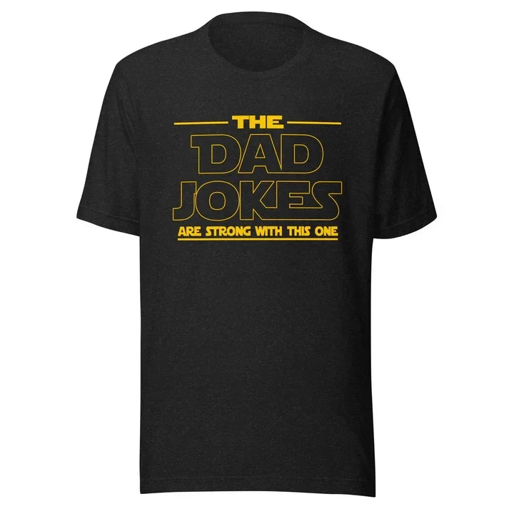 Funny Father Humor Shirt Dad Joke Graphic Tee Birthday Gift for Dad Men Unisex T-shirt, Sweatshirt, Hoodie, Long Sleeve Tee - T-Shirt, Sweatshirt, Hoodie