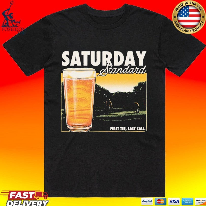 Saturday Standard First Tee Last Call T-shirt Unisex T-shirt, Sweatshirt, Hoodie, Long Sleeve Tee - T-Shirt, Sweatshirt, Hoodie