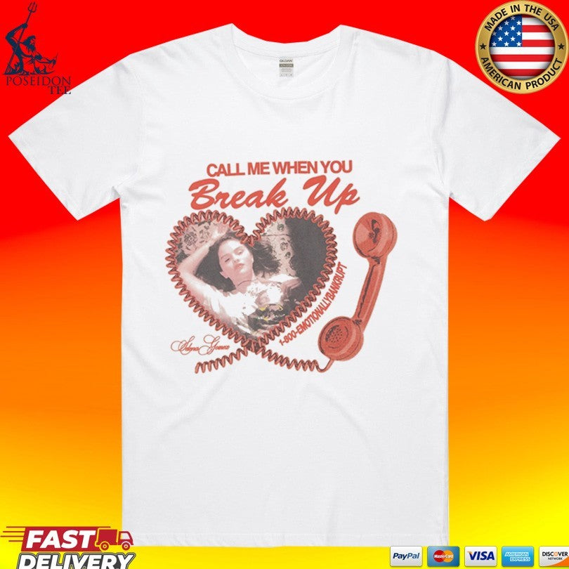 Selena Gomez Call Me When You Break Up T-shirt Unisex T-shirt, Sweatshirt, Hoodie, Long Sleeve Tee - T-Shirt, Sweatshirt, Hoodie