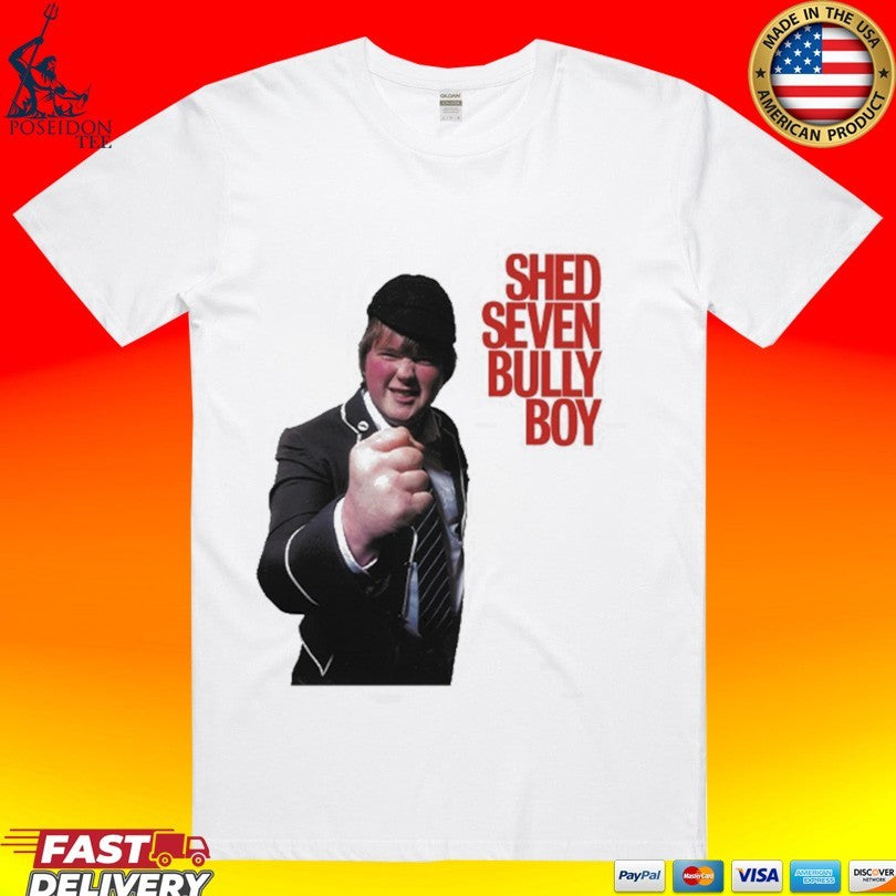 Shed Seven Bully Boy T-shirt Unisex T-shirt, Sweatshirt, Hoodie, Long Sleeve Tee - T-Shirt, Sweatshirt, Hoodie