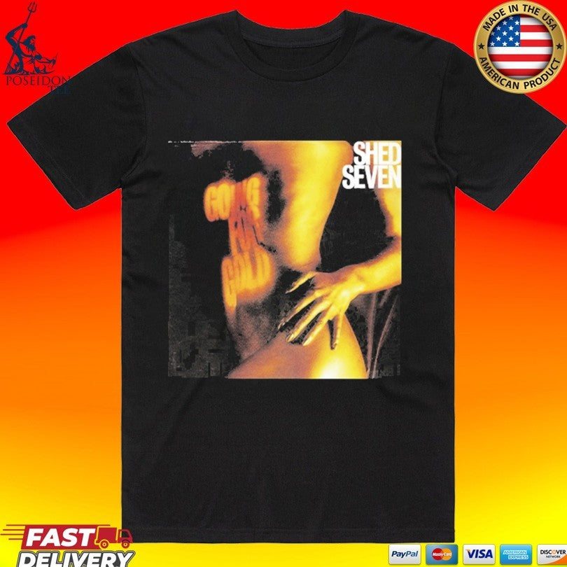 Shed Seven Going For Gold T-shirt Unisex T-shirt, Sweatshirt, Hoodie, Long Sleeve Tee - T-Shirt, Sweatshirt, Hoodie