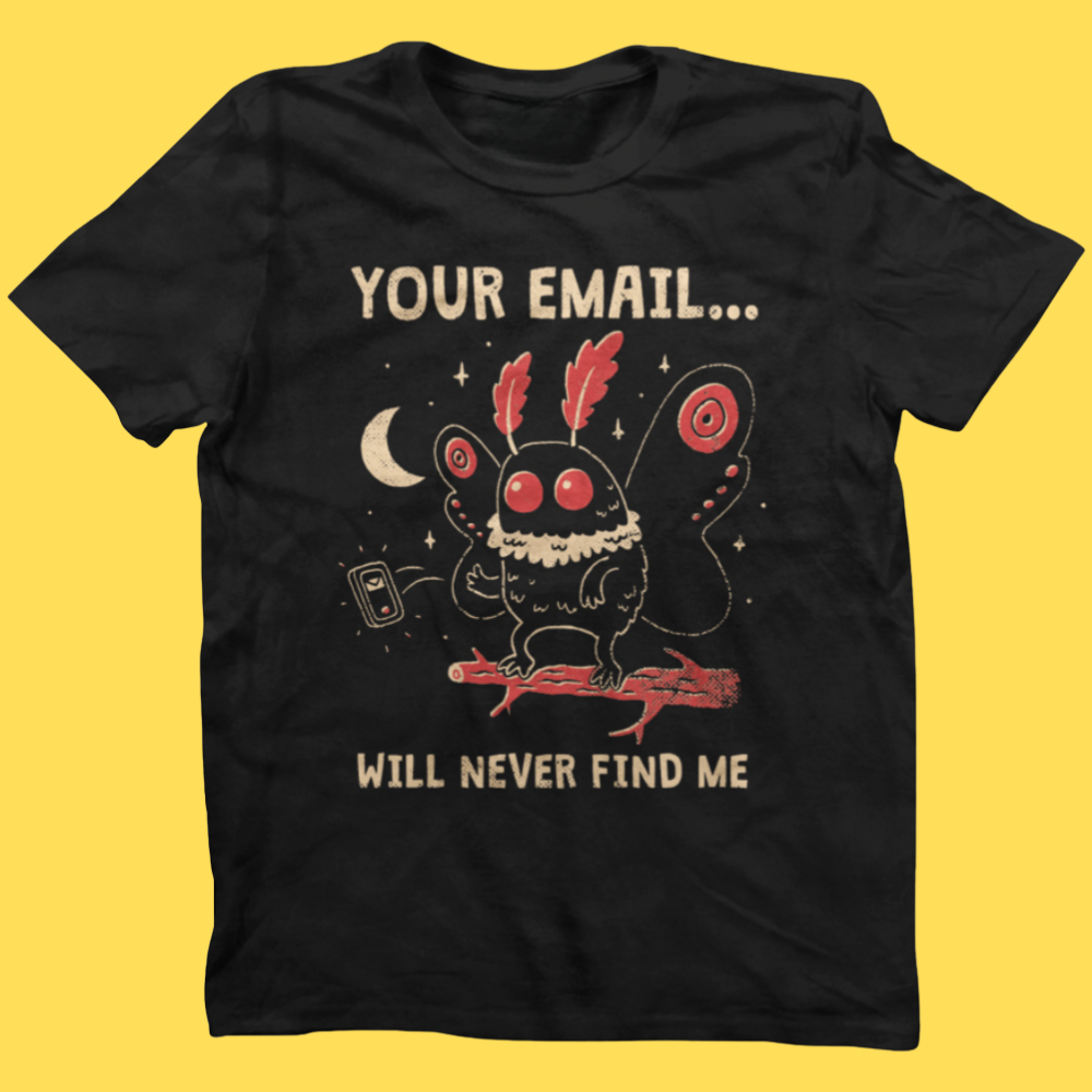 'Your Email Will Never Find Me' Shirt Unisex T-shirt, Sweatshirt, Hoodie, Long Sleeve Tee - T-Shirt, Sweatshirt, Hoodie