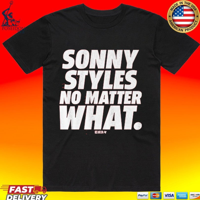 Sonny Styles No Matter What T-shirt Unisex T-shirt, Sweatshirt, Hoodie, Long Sleeve Tee - T-Shirt, Sweatshirt, Hoodie
