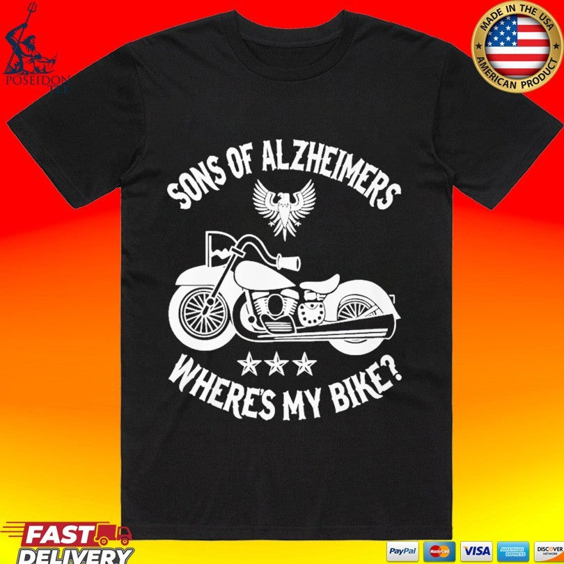 Sons Of Alzheimers Where My Bike T-shirt Unisex T-shirt, Sweatshirt, Hoodie, Long Sleeve Tee - T-Shirt, Sweatshirt, Hoodie