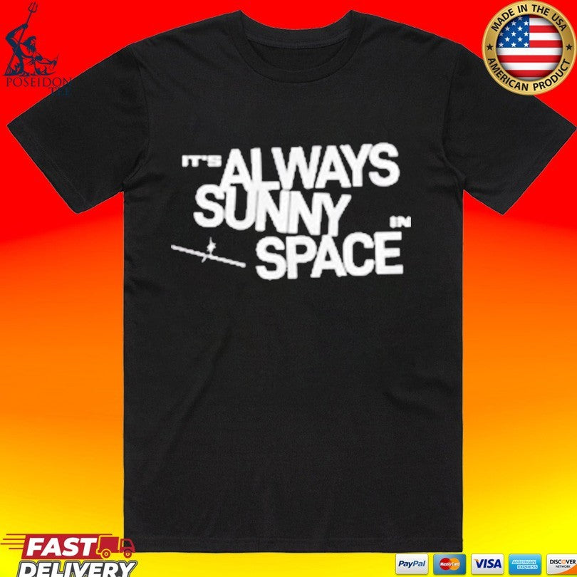 Spacex Its Always Sunny In Space T-shirt Unisex T-shirt, Sweatshirt, Hoodie, Long Sleeve Tee - T-Shirt, Sweatshirt, Hoodie