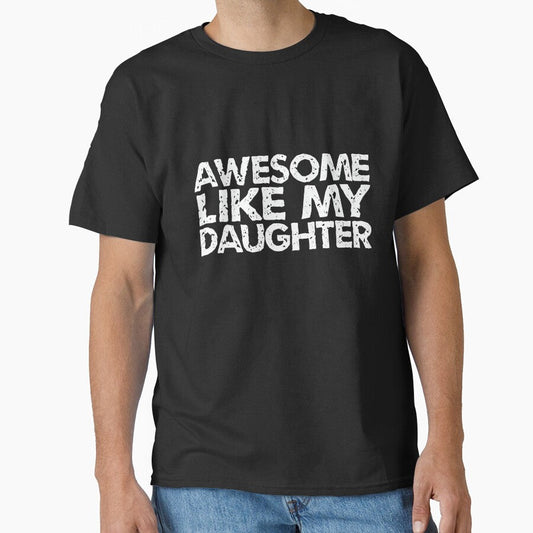Awesome Like My Daughter Vintage Essential T-Shirt Classic T-Shirt by joulay Unisex T-shirt, Sweatshirt, Hoodie, Long Sleeve Tee - T-Shirt, Sweatshirt, Hoodie