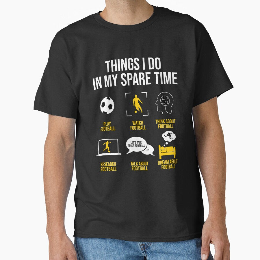 Football / Soccer - Things I do in my spare time by Giacob Unisex T-shirt, Sweatshirt, Hoodie, Long Sleeve Tee - T-Shirt, Sweatshirt, Hoodie